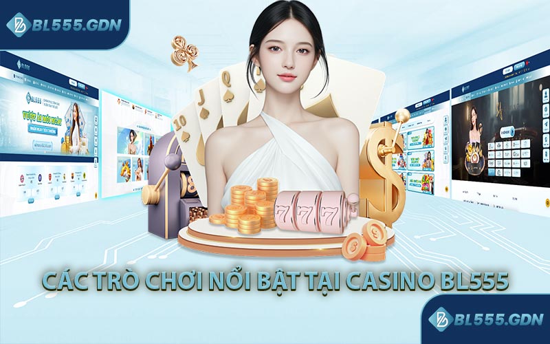 Các Trò Chơi Phổ Biến Tại Casino BL555