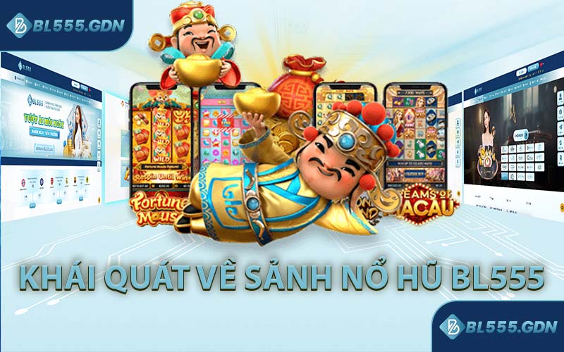 Khái Quát Về Sảnh Nổ Hũ BL555