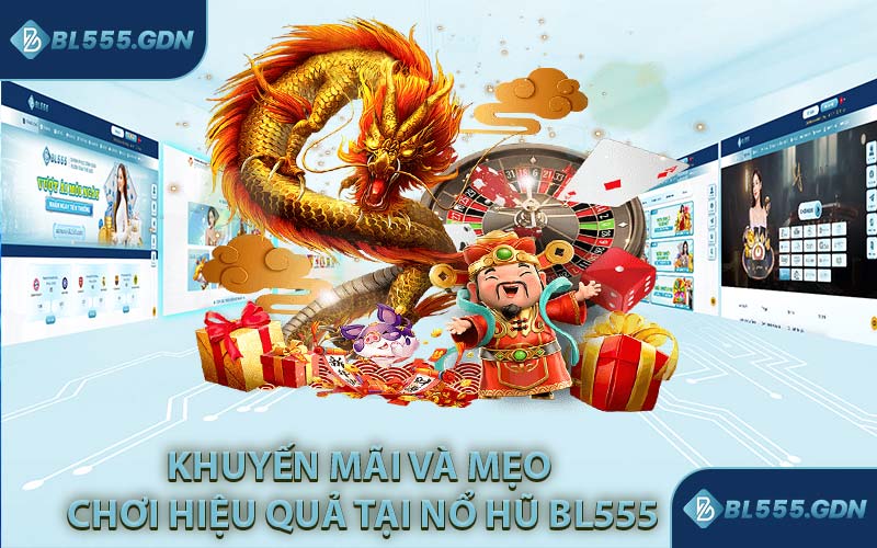 Khuyến Mãi Và Mẹo Chơi Hiệu Quả Tại Nổ Hũ BL555