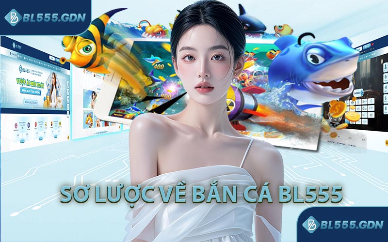 Sơ Lược Về Bắn Cá BL555