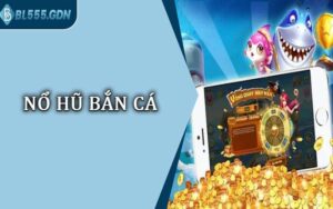 Nổ Hũ Bắn Cá