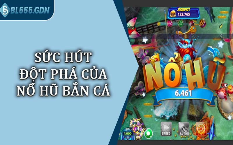 Sức Hút Đột Phá Của Nổ Hũ Bắn Cá