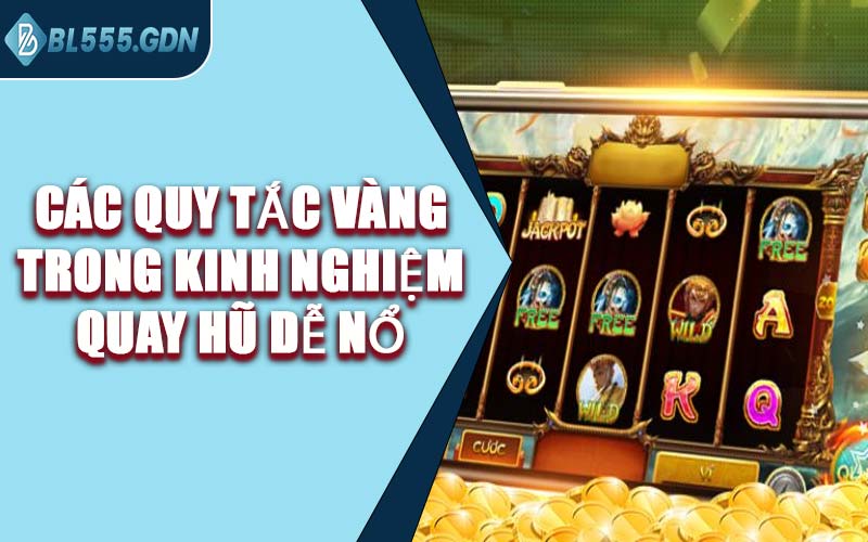 Các Quy Tắc Vàng Trong Kinh Nghiệm Quay Hũ Dễ Nổ