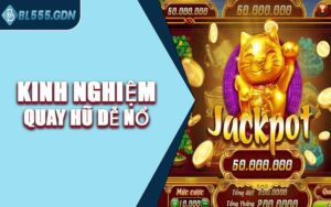 Kinh Nghiệm Quay Hũ Dễ Nổ